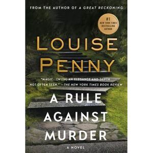 A Rule Against Murder: A Chief Inspector Gamache Novel -- Louise Penny